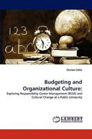 Budgeting and Organizational Culture:: Exploring Responsibility Center Management (RCM) and Cultural Change at a Public University 3838347374 Book Cover