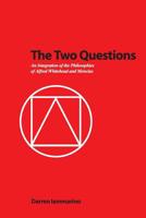 The Two Questions: An Integration of the Philosophies of Alfred Whitehead and Mencius 1419628356 Book Cover