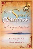 YOUR SOUL'S COMPASS: WHAT IS SPIRITUAL GUIDANCE 1401907776 Book Cover