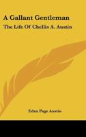 A Gallant Gentleman: The Life Of Chellis A. Austin 1163193755 Book Cover
