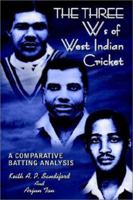 THE THREE Ws of West Indian Cricket: A COMPARATIVE BATTING ANALYSIS 0759692696 Book Cover