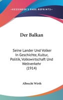 Der Balkan: Seine Lander Und Volker in Geschichte, Kultur, Politik, Volkswirtschaft Und Weltverkehr 1160426546 Book Cover