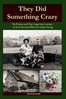 They Did Something Crazy: My Parents and Their Leap from London to Rural Dorset While the Sixties Swung B0FND1M8ZV Book Cover