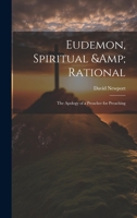 Eudemon, Spiritual & Rational: The Apology of a Preacher for Preaching 1022241176 Book Cover