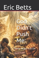 God Didn’t Push Me:: Seven Ways I Let Go B0GHFN3QDV Book Cover