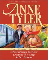 Anne Tyler: Three Complete Novels: A Patchwork Planet / Ladder of Years / Saint Maybe 0970472994 Book Cover