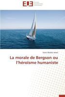 La Morale de Bergson Ou L Ha(c)Roasme Humaniste 3841732941 Book Cover