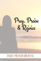 Pray, Praise and Rejoice 1729260225 Book Cover