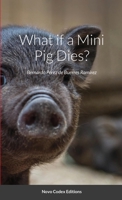 What if a Mini Pig Dies?: Novo Codex Editions 1716939631 Book Cover