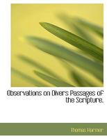 Observations on Divers Passages of the Scripture. 1355790514 Book Cover