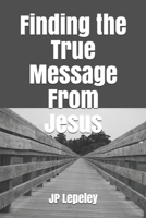 Finding the True Message From Jesus B0892HNXPX Book Cover