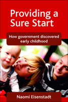 Providing a Sure Start: How Government Discovered Early Childhood 1847427294 Book Cover