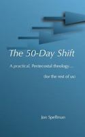 The 50-Day Shift: A practical pentecostal theology (for the rest of us) 1499740611 Book Cover