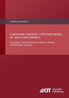 A Machine-Checked, Type-Safe Model of Java Concurrency: Language, Virtual Machine, Memory Model, and Verified Compiler 3866448856 Book Cover