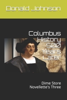 Columbus History 500 Years Later: Dime Store Novellette's Three 1089751443 Book Cover