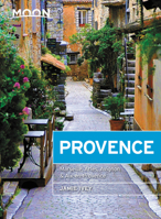 Moon Provence: Hillside Villages, Local Food & Wine, Coastal Escapes (Travel Guide) 1640491236 Book Cover