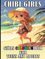 Chibi Girls Coloring Book For Teens And Adults: Cute and Kawaii Japanese Chibi Girls 116 adorable coloring pages for teens and adults B0CSNK6M98 Book Cover