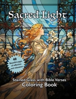 Sacred Light: Stained Glass with Bible Verses Coloring Book: Beautiful Pages of Reflection and Relaxation B0CRPXSWGG Book Cover