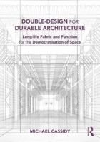 Double-Design for Durable Architecture: Long-Life Fabric and Function for the Democratisation of Space 1032896299 Book Cover
