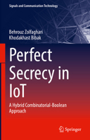 Perfect Secrecy in IoT: A Hybrid Combinatorial-Boolean Approach 3031131908 Book Cover