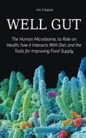 Well Gut The Human Microbiome, its Role on Health, how it Interacts With Diet, and the Tools for Improving Food Supply Nutrition B0BHC5F2W7 Book Cover