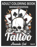 Tattoo Adult Coloring Book Midnight Edition: An Adult Coloring Book with Awesome, Sexy, and Relaxing Tattoo Designs for Men and Women Coloring Pages Volume 8 B08R64MQ4J Book Cover