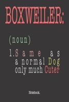 Boxweiler (noun) 1. Same As A Normal Dog Only Much Cuter: Notebook 1658880870 Book Cover