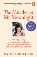 The Murder of Mr Moonlight: How sexual obsession, greed and arrogance led to the killing of an innocent man – the definitive story behind the trial that gripped the nation 1844884902 Book Cover