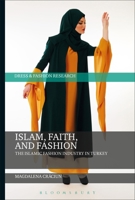 Islam, Faith, and Fashion: The Islamic Fashion Industry in Turkey 1350105732 Book Cover
