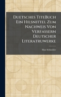 Duetsches TiteBuch Ein Hilsnittel Zum Nachweis Von Verfassern Deutscher Literatruwerke (German Edition) 1025615964 Book Cover