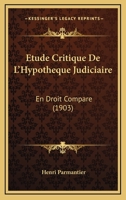 Etude Critique De L'Hypotheque Judiciaire: En Droit Compare (1903) 1167506693 Book Cover