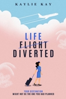 Life, Diverted: A flight attendant’s tale of diversion and self-discovery when the pandemic grounds aviation and forces them to walk B09CRN11JN Book Cover