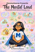 MommyHooray Presents The Mental Load: The Invisible Work Behind Everyday Care 1972071408 Book Cover