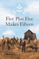 Five Plus Five Makes Fifteen 1525520679 Book Cover