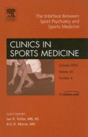 The Interface Between Sport Psychiatry and Sports Medicine, An Issue of Clinics in Sports Medicine (The Clinics: Orthopedics) 1416027718 Book Cover