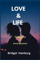Love & Life: Finding Joy in every moment B0BSWTNDVY Book Cover
