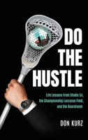 Do the Hustle: Life Lessons from Studio 54, the Championship Lacrosse Field, and the Boardroom 1969679360 Book Cover