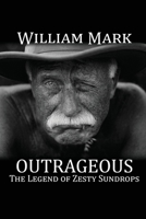 Outrageous: The Legend of Zesty Sundrops 1684331048 Book Cover