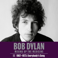 Bob Dylan: Mixing Up the Medicine, Vol. 4: 1967-1973: Everybody's Song B0CGWGBX2G Book Cover
