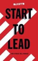 Start to Lead ...and Others Will Manage 1786230399 Book Cover