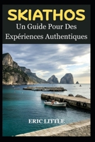 SKIATHOS: Un Guide Pour Des Expériences Authentiques (French Edition) B0GHRVQBMZ Book Cover