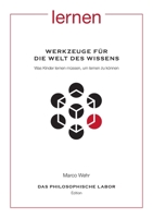 Werkzeuge für die Welt des Wissens. Was Kinder lernen müssen, um lernen zu können: Aus der Reihe: Das Philosophische Labor 3346469123 Book Cover