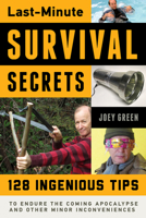 Last-Minute Survival Secrets: 128 Ingenious Tips to Endure the Coming Apocalypse and Other Minor Inconveniences 1613749856 Book Cover