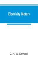 Electricity meters: their construction and management. A practical manual for central station engineers, distribution engineers, and students 9353866472 Book Cover