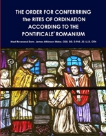 THE ORDER FOR CONFERRRING the RITES OF ORDINATION ACCORDING TO THE PONTIFICALE`ROMANIUM 1326221566 Book Cover