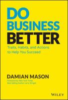 Do Business Better: Traits, Habits, and Actions to Help You Succeed 1119566282 Book Cover