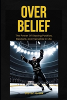 Over Belief: The Power of Staying Positive, Resilient, and Versatile In Life (Building Champions) B0FRS8M8HN Book Cover