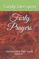 Forty Prayers: Devotional & Bible Study Volume 1 1520871570 Book Cover