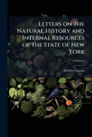 Letters on the natural history and internal resources of the State of New York Volume 2 1149439513 Book Cover