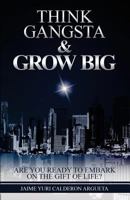 Think Gangsta & Grow Big: Are you ready to embark on the gift of life? 1717365558 Book Cover
